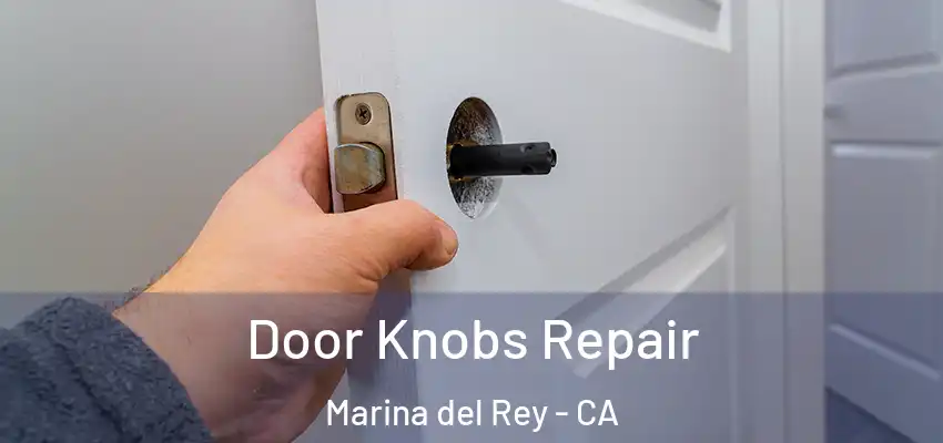  Door Knobs Repair Marina del Rey - CA