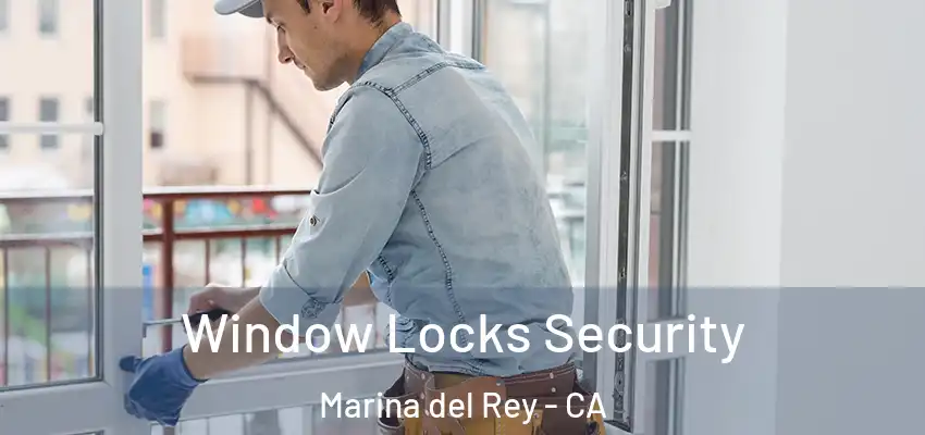  Window Locks Security Marina del Rey - CA